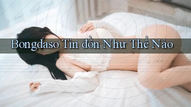 bongdaso tin đồn như thế nào