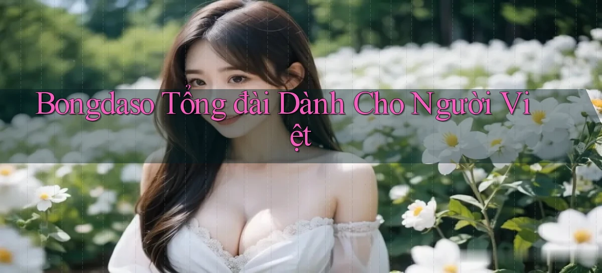 bongdaso tổng đài dành cho người việt