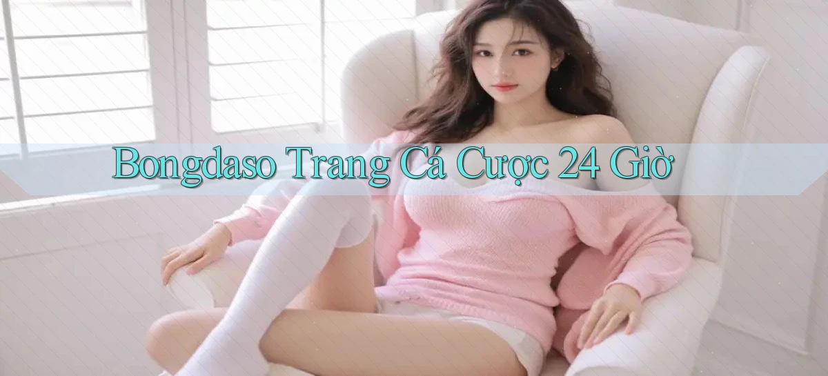 bongdaso trang cá cược 24 giờ