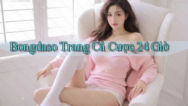 bongdaso trang cá cược 24 giờ
