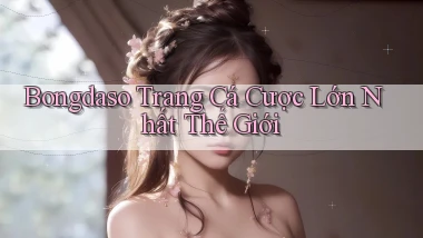 bongdaso  trang cá cược lớn nhất thế giới