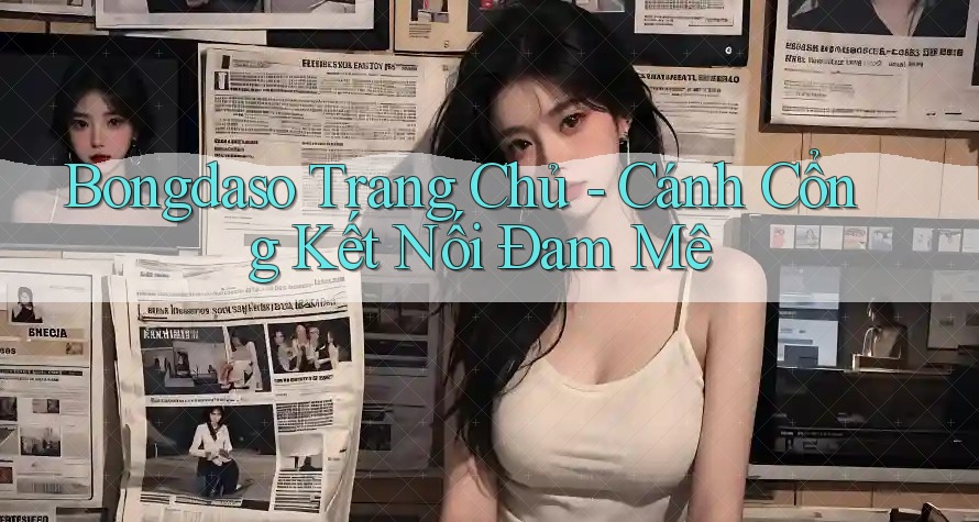 Bongdaso Trang Chủ - Cánh Cổng Kết Nối Đam Mê Bongdaso Trang Chủ - Cánh Cổng Kết Nối Đam Mê
