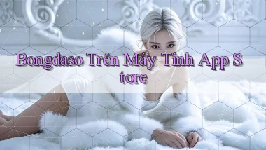 bongdaso trên máy tính app store