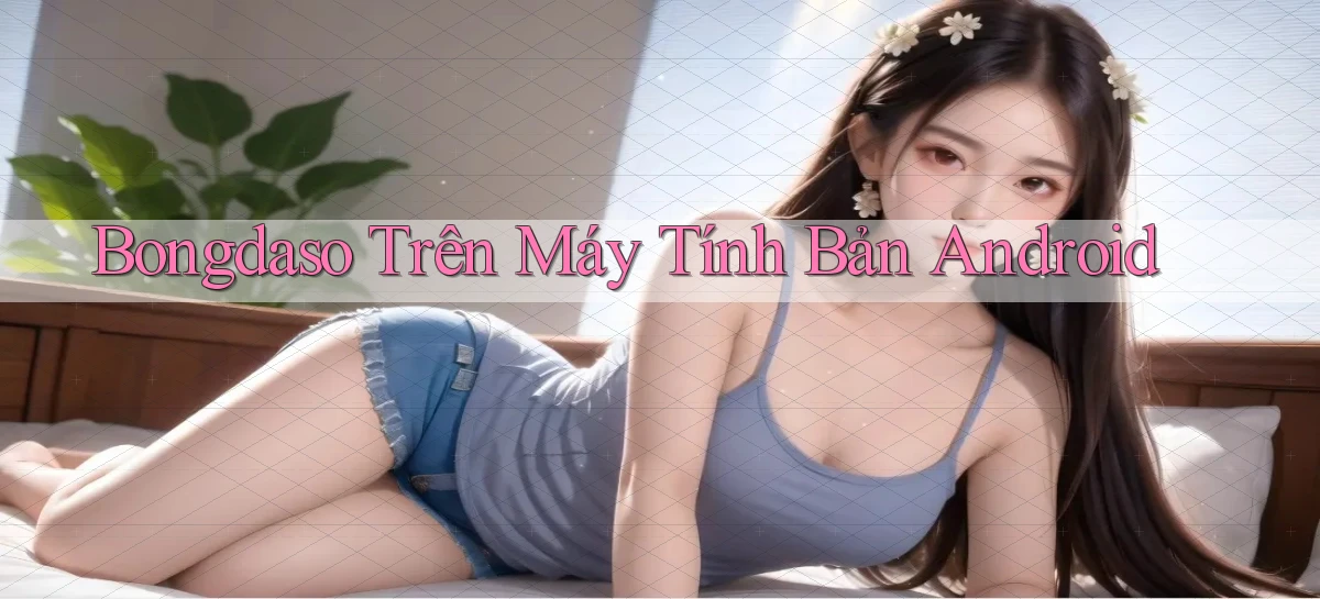 bongdaso trên máy tính bản android