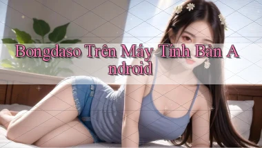 bongdaso trên máy tính bản android