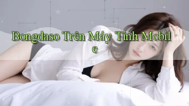 bongdaso trên máy tính mobile