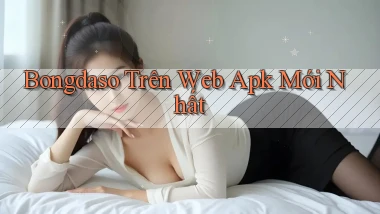 bongdaso trên web apk mới nhất