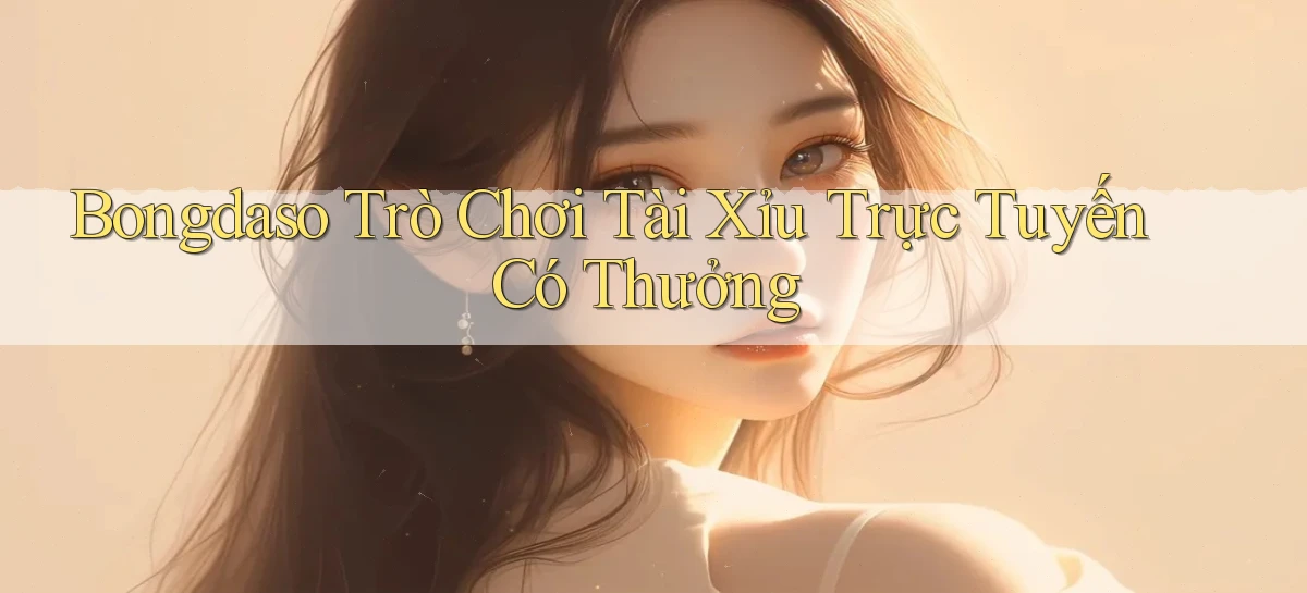 bongdaso  trò chơi tài xỉu trực tuyến có thưởng