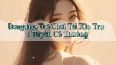 bongdaso  trò chơi tài xỉu trực tuyến có thưởng