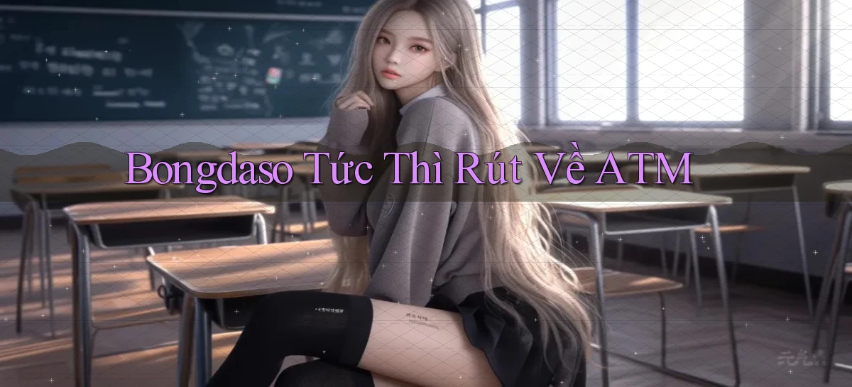bongdaso tức thì rút về atm
