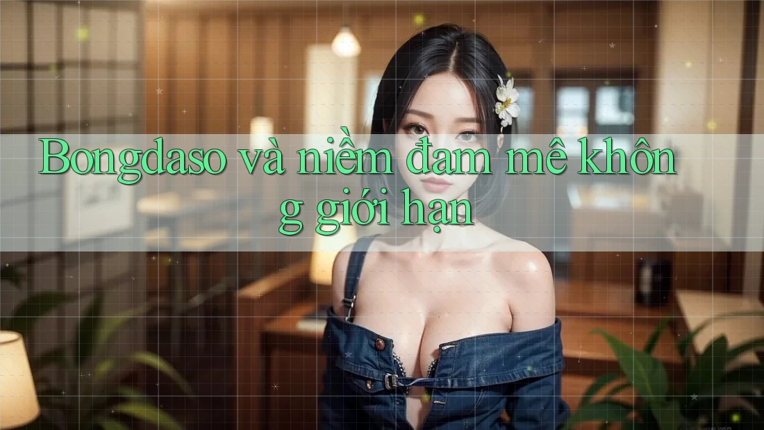 Bongdaso và niềm đam mê không giới hạn Bongdaso và niềm đam mê không giới hạn