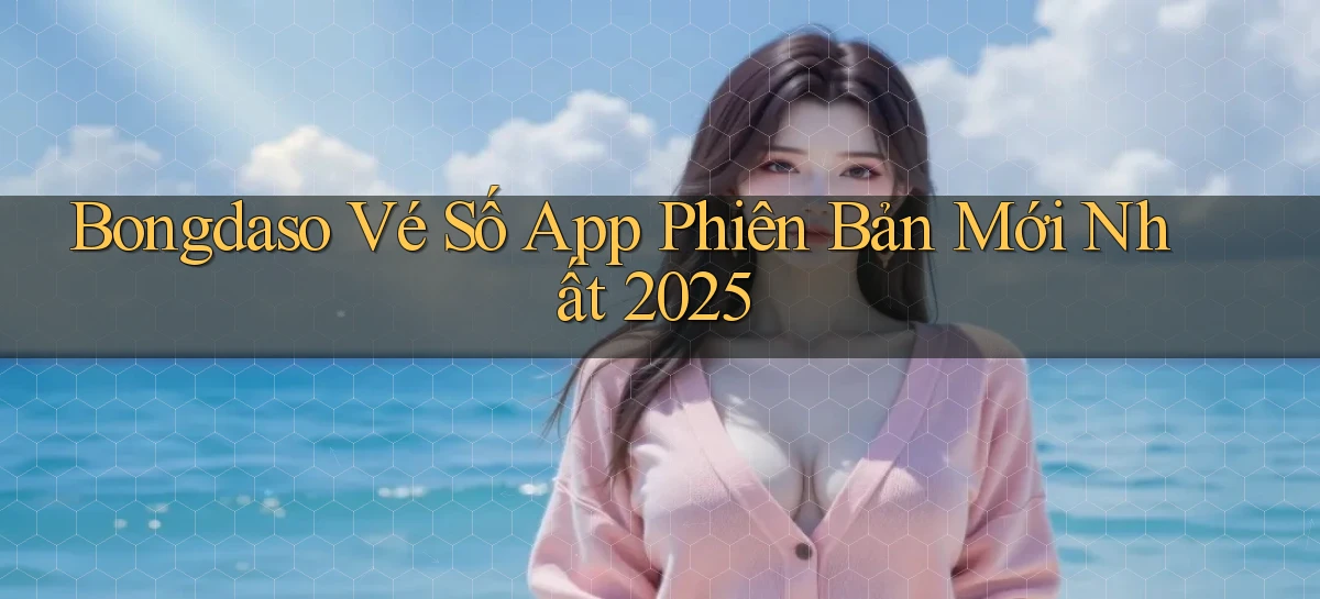bongdaso  vé số app phiên bản mới nhất 2025