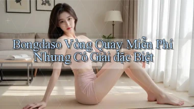 bongdaso  vòng quay miễn phí nhưng có giải đặc biệt