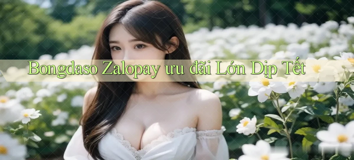 bongdaso zalopay ưu đãi lớn dịp tết