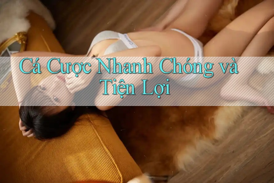 Cá Cược Nhanh Chóng và Tiện Lợi Cá Cược Nhanh Chóng và Tiện Lợi