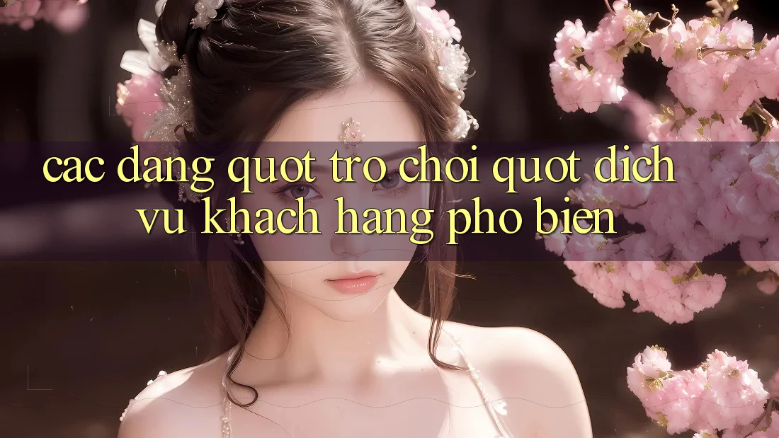Các Dạng " Trò Chơi" Dịch Vụ Khách Hàng Phổ Biến Các Dạng " Trò Chơi" Dịch Vụ Khách Hàng Phổ Biến