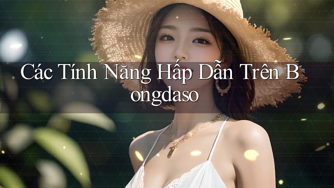 Các Tính Năng Hấp Dẫn Trên Bongdaso Các Tính Năng Hấp Dẫn Trên Bongdaso