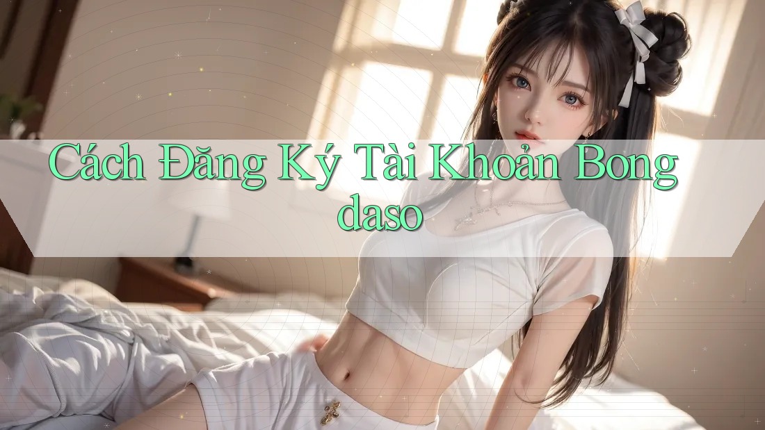 Cách Đăng Ký Tài Khoản Bongdaso Cách Đăng Ký Tài Khoản Bongdaso