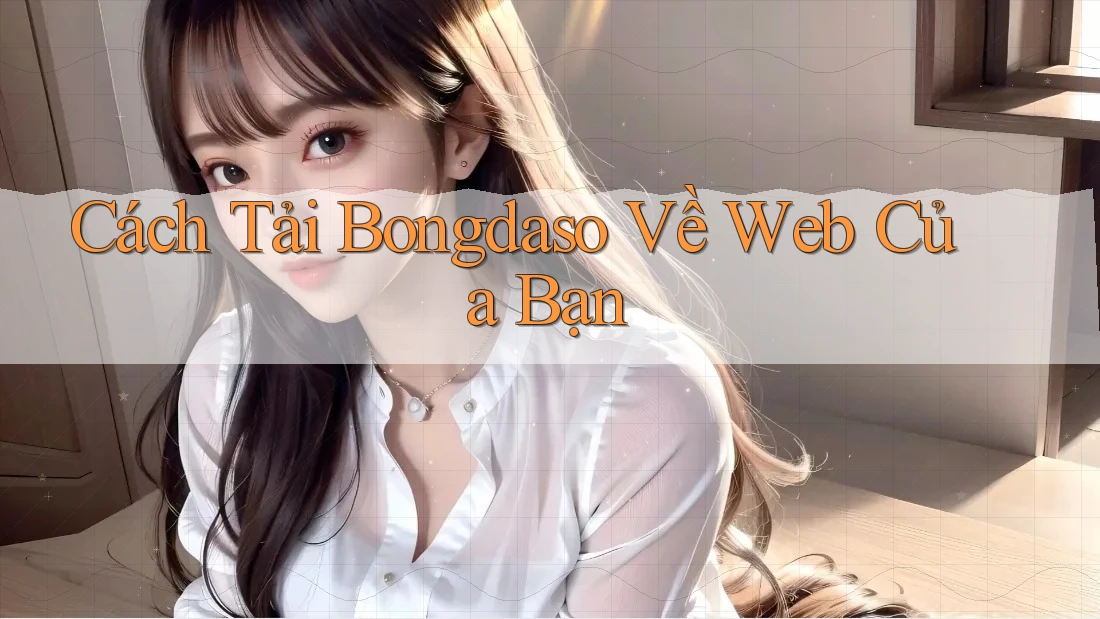 Cách Tải Bongdaso Về Web Của Bạn Cách Tải Bongdaso Về Web Của Bạn