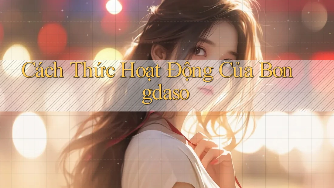 Cách Thức Hoạt Động Của Bongdaso Cách Thức Hoạt Động Của Bongdaso