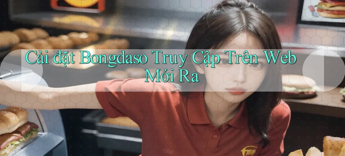 cài đặt bongdaso truy cập trên web mới ra