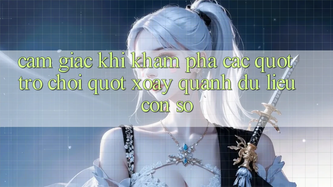 Cảm giác khi khám phá các " trò chơi" xoay quanh dữ liệu con số Cảm giác khi khám phá các " trò chơi" xoay quanh dữ liệu con số