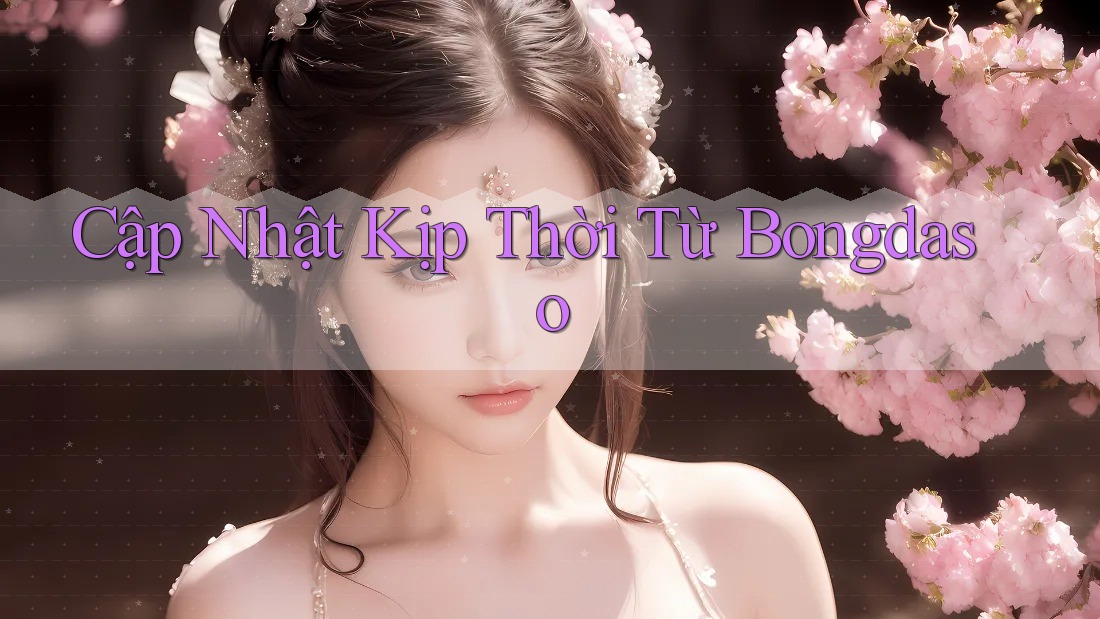 Cập Nhật Kịp Thời Từ Bongdaso Cập Nhật Kịp Thời Từ Bongdaso
