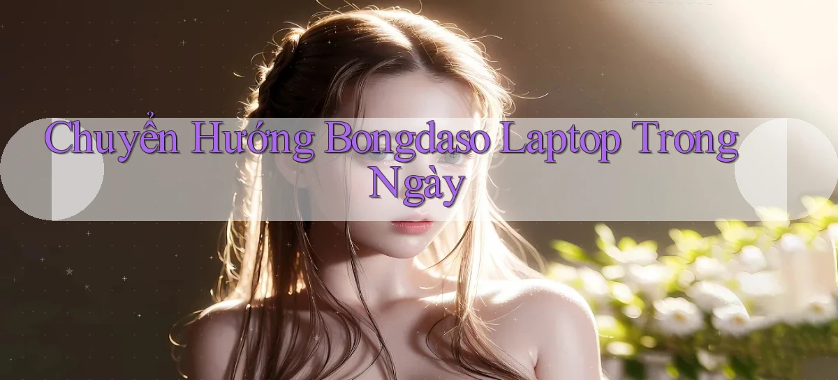 chuyển hướng bongdaso laptop trong ngày