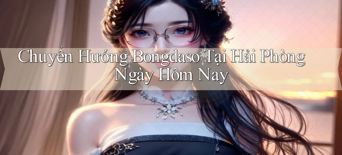 chuyển hướng bongdaso tại Hải Phòng ngày hôm nay