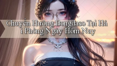 chuyển hướng bongdaso tại Hải Phòng ngày hôm nay