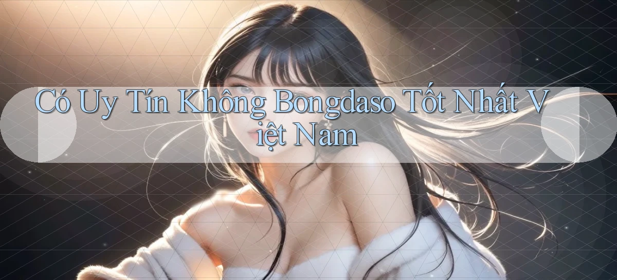 có uy tín không bongdaso tốt nhất việt nam
