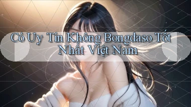 có uy tín không bongdaso tốt nhất việt nam