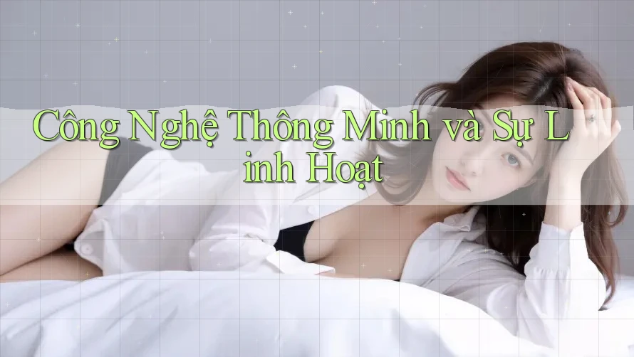 Công Nghệ Thông Minh và Sự Linh Hoạt
