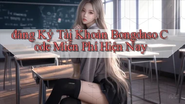 đăng ký tài khoản bongdaso code miễn phí hiện nay