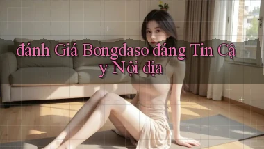 đánh giá bongdaso đáng tin cậy nội địa