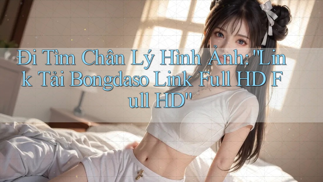 Đi Tìm Chân Lý Hình Ảnh: “Link Tải Bongdaso Link Full HD Full HD” Đi Tìm Chân Lý Hình Ảnh: “Link Tải Bongdaso Link Full HD Full HD”