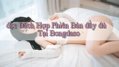 đọc bách hợp phiên bản đầy đủ tại bongdaso