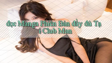 đọc manga phiên bản đầy đủ tại club man