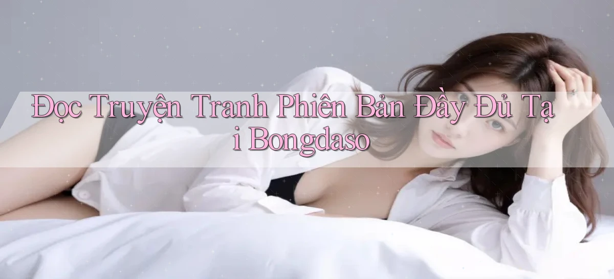 đọc truyện tranh phiên bản đầy đủ tại bongdaso