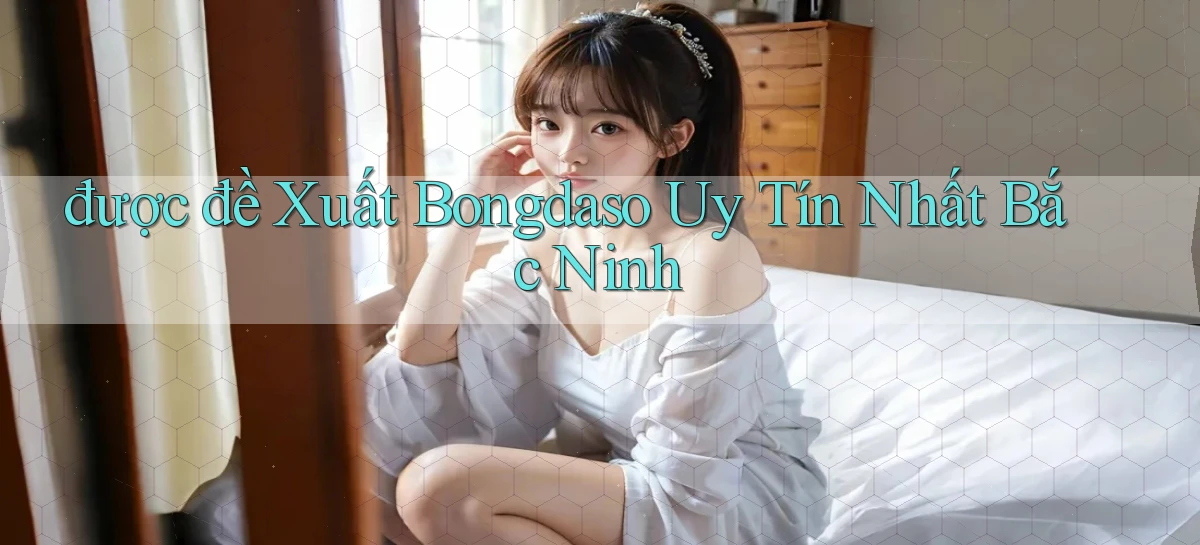 được đề xuất bongdaso uy tín nhất Bắc Ninh
