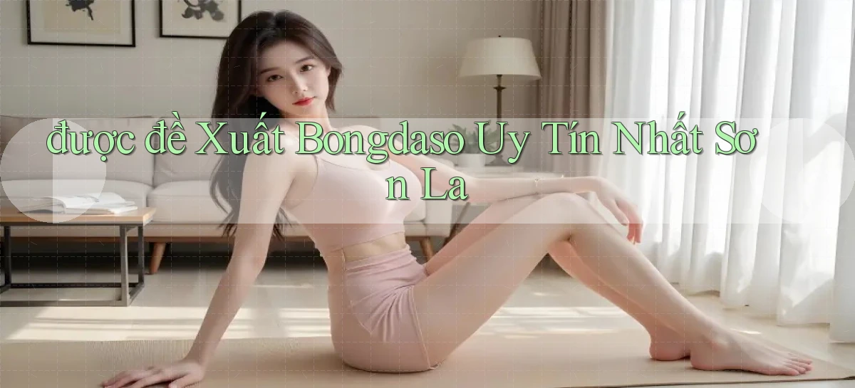 được đề xuất bongdaso uy tín nhất Sơn La