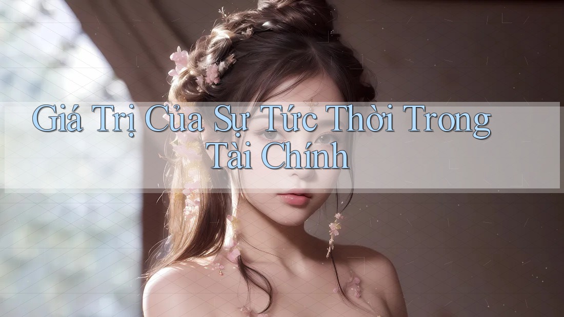 Giá Trị Của Sự Tức Thời Trong Tài Chính Giá Trị Của Sự Tức Thời Trong Tài Chính