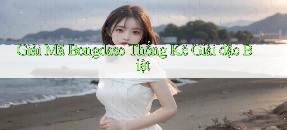 giải mã bongdaso thống kê giải đặc biệt