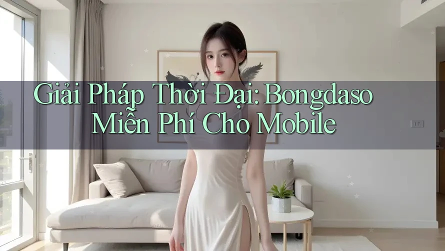 Giải Pháp Thời Đại: Bongdaso Miễn Phí Cho Mobile Giải Pháp Thời Đại: Bongdaso Miễn Phí Cho Mobile