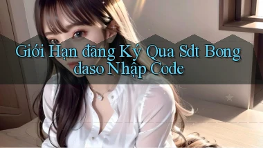 giới hạn đăng ký qua sdt bongdaso nhập code