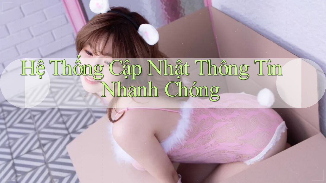 Hệ Thống Cập Nhật Thông Tin Nhanh Chóng Hệ Thống Cập Nhật Thông Tin Nhanh Chóng