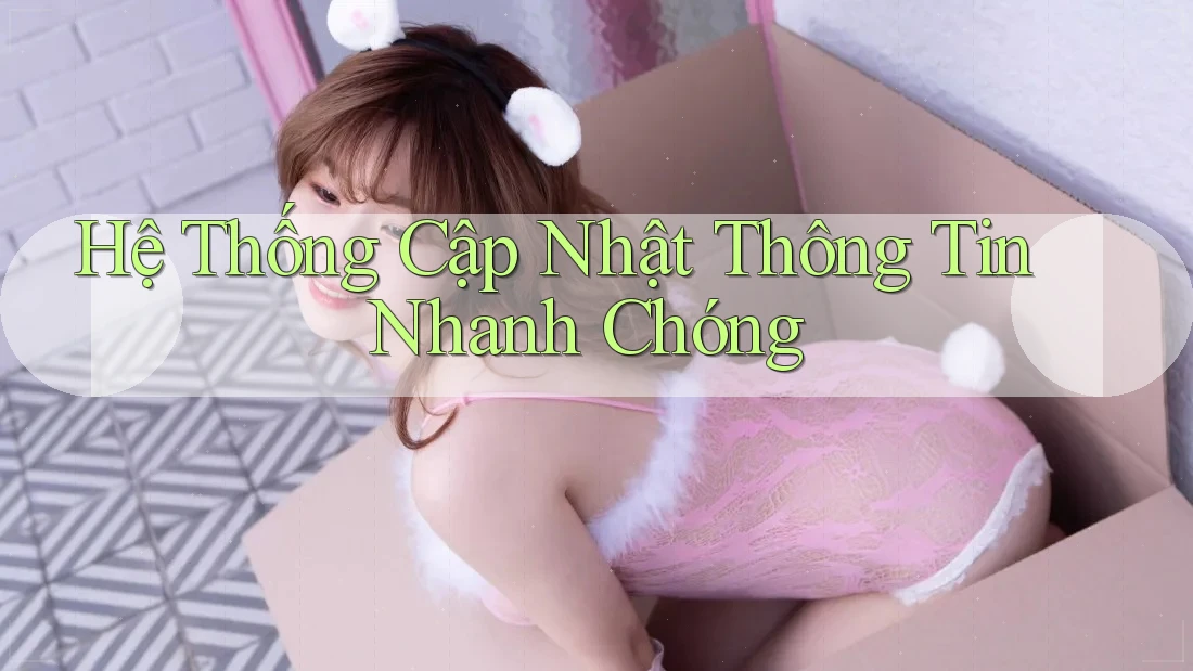 Hệ Thống Cập Nhật Thông Tin Nhanh Chóng