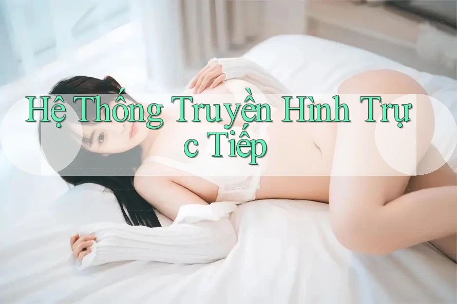 Hệ Thống Truyền Hình Trực Tiếp Hệ Thống Truyền Hình Trực Tiếp