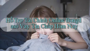 hỗ trợ tài chính online bongdaso vay tín chấp hôm nay