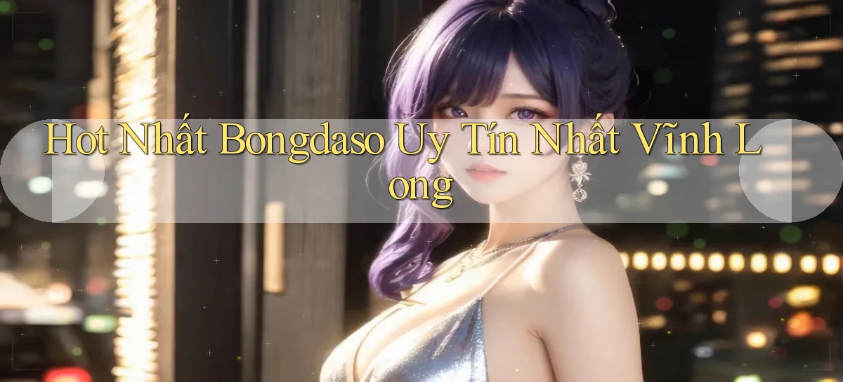 hot nhất bongdaso uy tín nhất Vĩnh Long